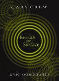 Beneath the Surface by Gary Crew