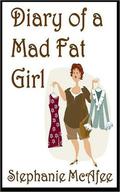 Diary of a Mad Fat Girl (Mad Fat Girl #1) by Stephanie McAfee