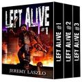 LEFT ALIVE (A Dystopian Zombie apocalypse series Box Set): Books 1-6 of the Post-apocalyptic zombie action and adventure series (Left Alive #1-6) by Jeremy Laszlo