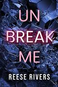 Unbreak Me by Reese Rivers