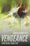 Vengeance (Confluence #5) by Jennifer Foehner Wells