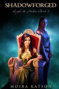 Shadowforged (Light & Shadow #2) by Moira Katson