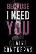Because I Need You (Sins & Deceit #2) by Claire Contreras