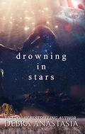 Drowning in Stars (Drowning in Stars #1) by Debra Anastasia