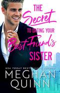 The Secret to Dating Your Best Friend's Sister by Meghan Quinn