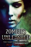 Zombies Unleashed (The Vampire from Hell #6) by Ally Thomas