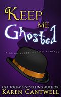 Keep Me Ghosted (Sophie Rhodes Ghostly Romance #1) by Karen Cantwell