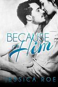 Because of Him (Fortunate #1) by Jessica Roe