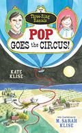 Pop Goes the Circus! (Three-Ring Rascals #4) by Kate Klise