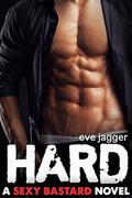 Hard (Sexy Bastard #1) by Eve Jagger