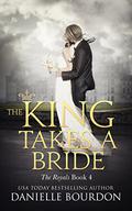 The King Takes a Bride by Danielle Bourdon