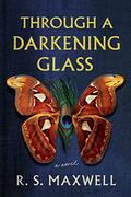 Through a Darkening Glass: A Novel by R.S. Maxwell
