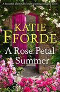A Rose Petal Summer: A beautiful and totally heart-warming romance novel by Katie Fforde