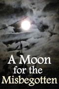 A Moon for the Misbegotten by Eugene O'Neill