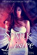 Spark of Desire (The Dragon's Virgin Tribute #2) by Madelene Martin