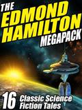 The Edmond Hamilton Megapack (R): 16 Classic Science Fiction Tales by Edmond Hamilton
