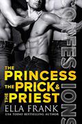 Confessions: The Princess, The Prick & The Priest by Ella Frank