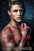 Dear Love, I Hate You: An Enemies-to-Lovers Romance (Easton Boys #1) by Eliah Greenwood