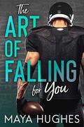 The Art of Falling For You (Falling #1) by Maya Hughes