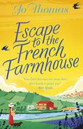 Escape to the French Farmhouse: The most refreshing, feel-good story of the summer by Jo Thomas
