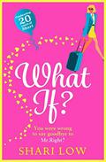 What If?: A hilarious romantic comedy, NEW for 2020 from Shari Low by Shari Low