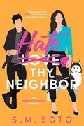 Hate Thy Neighbor: An Enemies-to-Lovers Standalone Romance by S.M. Soto