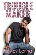 Troublemaker by Kayley Loring