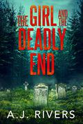 The Girl and the Deadly End by A.J. Rivers