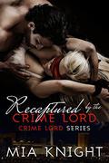 Recaptured by the Crime Lord (Crime Lord #2) by Mia Knight