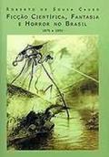 Ficção Científica, Fantasia e Horror no Brasil by Roberto de Sousa Causo