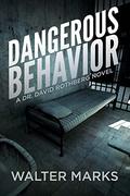 Dangerous Behavior: A Novel by Walter Marks