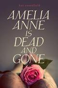 Amelia Anne is Dead and Gone by Kat Rosenfield