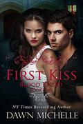 First Kiss (Blood Kissed #1) by Dawn Michelle