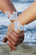 Fall For Me (Fall For Me #1) by Melanie Marks