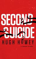 Second Suicide: A Short Story by Hugh Howey