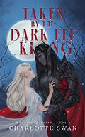 Taken by the Dark Elf King by Charlotte Swan