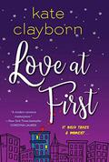 Love at First: An Uplifting and Unforgettable Story of Love and Second Chances by Kate Clayborn