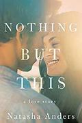 Nothing But This (Broken Pieces #2) by Natasha Anders