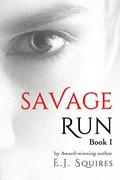 Savage Run: Book I by E.J. Squires