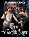 Eric the Zombie Slayer by Matthew Kinney