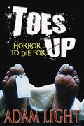 Toes Up: Horror to Die For by Adam Light