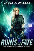 Ruins of Fate (The Omni Towers #0.5) by Jamie A. Waters