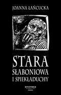 Stara Słaboniowa i Spiekładuchy by Joanna Łańcucka
