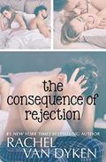 The Consequence of Rejection by Rachel Van Dyken
