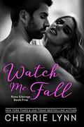 Watch Me Fall (Ross Siblings #5) by Cherrie Lynn