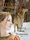 The Princess and the Wolf (The Hound Saga #5) by Mette Ivie Harrison