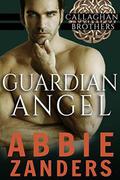 Guardian Angel: Callaghan Brothers, Book 5 by Abbie Zanders