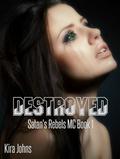 Destroyed (Satan's Rebels MC #1) by Kira Johns