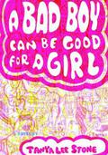 A Bad Boy Can Be Good for a Girl by Tanya Lee Stone
