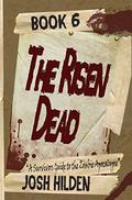 The Risen Dead: "A Survivors Guide to the Zombie Apocalypse" by Josh Hilden